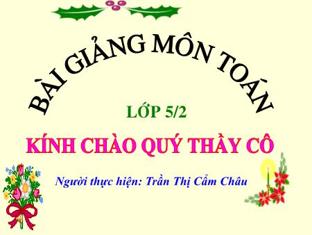 Bài giảng môn Toán Lớp 5 - Bài: Tỉ số phần trăm - Trần Thị Cẩm Châu