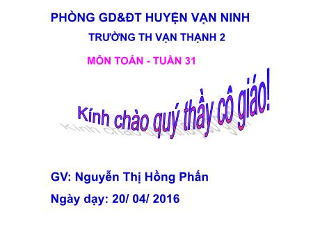 Bài giảng môn Toán Lớp 5 - Tuần 31 - Bài: Phép chia - Năm học 2015-2016 - Nguyễn Thị Hồng Phấn