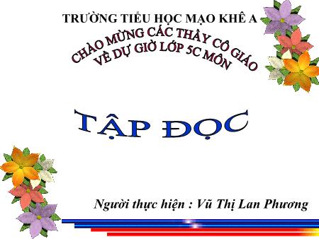 Bài giảng Tập đọc Lớp 5 - Bài: Một chuyên gia máy xúc - Vũ Thị Lan Phương