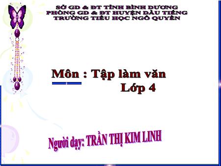 Bài giảng Tập làm văn Lớp 4 - Trần Thị Kim Linh Bài giảng Tập làm văn Lớp 4 - Trần Thị Kim Linh