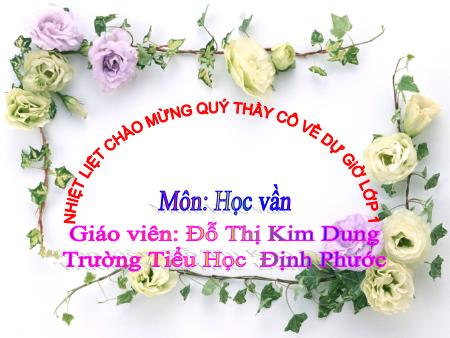 Bài giảng Tiếng việt Lớp 1 - Học vần: En-Ên - Năm học 2016-2017 - Đỗ Thị Kim Dung