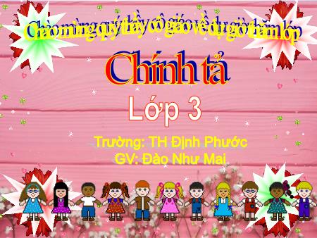 Bài giảng Tiếng việt Lớp 3 - Chính tả: Người Mẹ - Năm học 2018-2019 - Đào Như Mai