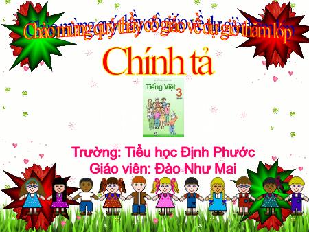 Bài giảng Tiếng việt Lớp 3 - Chính tả: Vàm Cỏ Đông - Năm học 2019-2020 - Đào Như Mai