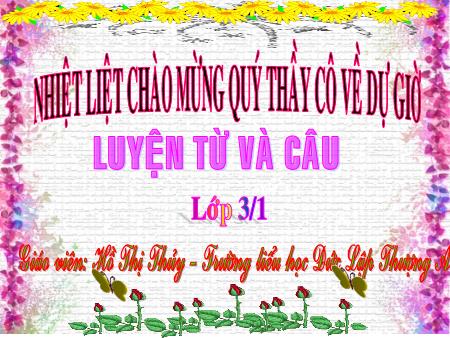Bài giảng Tiếng việt Lớp 3 - Luyện từ và câu: Ôn tập về từ chỉ đặc điểm. Ôn tập câu Ai thế nào? - Hồ Thị Thủy