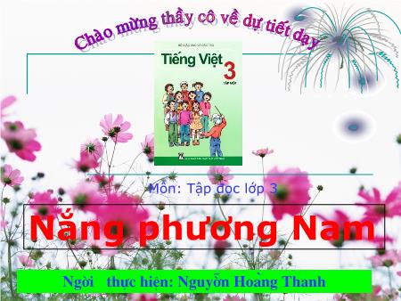 Bài giảng Tiếng Việt Lớp 3 - Tập đọc: Nắng Phương Nam - Nguyễn Hoàng Thanh Bài giảng Tiếng Việt Lớp 3 - Tập đọc: Nắng Phương Nam - Nguyễn Hoàng Thanh