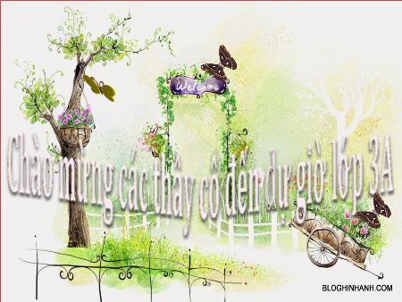 Bài giảng Tiếng việt Lớp 3 - Tuần 31 - Tập đọc: Bài hát trồng cây - Năm học 2014-2015 -