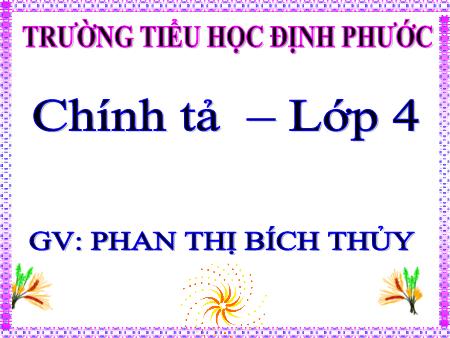 Bài giảng Tiếng việt Lớp 4 - Chính tả: Mùa đông trên rẻo cao - Năm học 2019-2020 - Phan Thị Bích Thủy