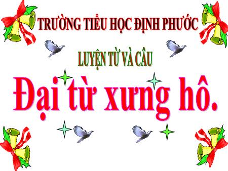 Bài giảng Tiếng việt Lớp 5 - Luyện từ và câu: Đại từ xưng hô