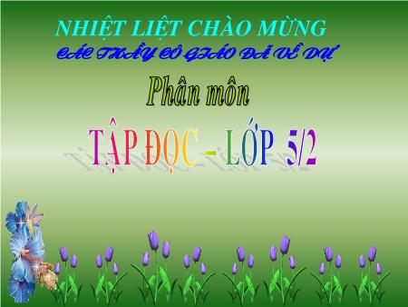 Bài giảng Tiếng Việt Lớp 5 - Tập đọc: Cái gì quý nhất?