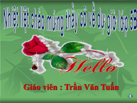 Bài giảng Tiếng việt Lớp 5 - Tập đọc: Chuyện một khu vườn nhỏ - Năm học 2014-2015 - Trần Văn Tuấn