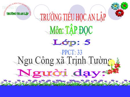 Bài giảng Tiếng việt Lớp 5 - Tập đọc: Ngu Công xã Trịnh Tường