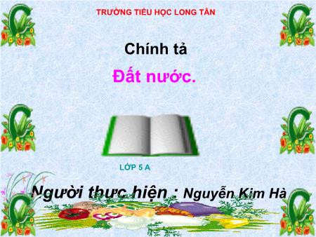 Bài giảng Tiếng việt Lớp 5 - Tuần 15 - Chính tả: Đất nước - Nguyễn Kim Hà