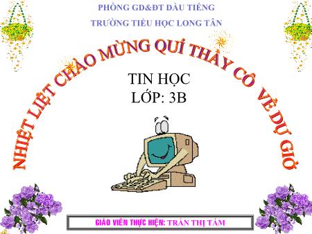 Bài giảng Tin học Lớp 3 - Bài 3: Gõ các chữ ă, â, ê, ô, ơ, ư, đ (Tiết 1) - Trần Thị Tám