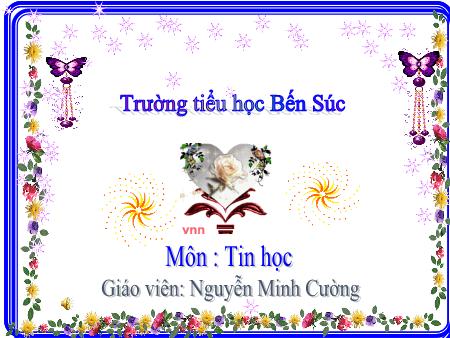 Bài giảng Tin học Lớp 3 - Chương IV: Em tập vẽ. Tập tô màu - Nguyễn Minh Cường