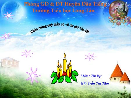 Bài giảng Tin học Lớp 4 - Chương 6 - Bài 1: Bước đầu làm quen với Logo - Trần Thị Tám