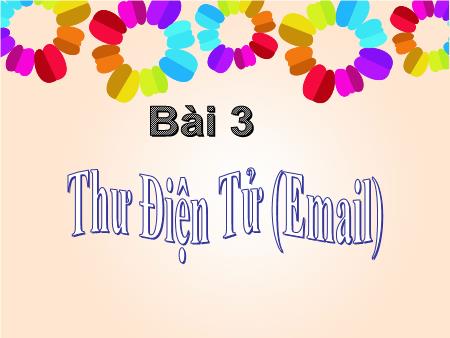 Bài giảng Tin học Lớp 5 - Bài 3: Thư điện tử Email
