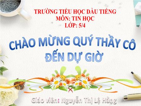 Bài giảng Tin học Lớp 5 - Bài 4: Định dạng trang văn bản. Đánh số trang trong văn bản (Tiết 2) - Năm học 2018-2019 - Nguyễn Thị Lệ Hằng