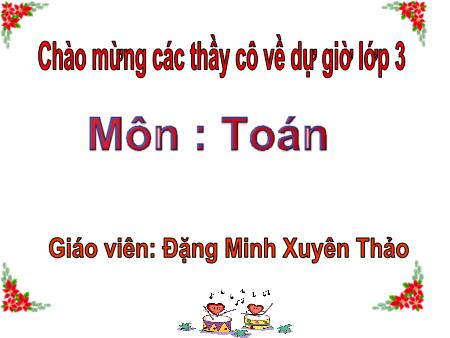 Bài giảng Toán Lớp 3 - Bài: Luyện tập - Năm học 2020-2021 - Đặng Xuyên Minh Thảo