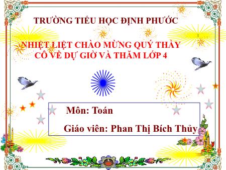 Bài giảng Toán Lớp 4 - Bài: Nhân một số với một tổng - Năm học 2019-2020 - Phan Thị Bích Thủy