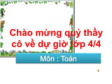 Bài giảng Toán Lớp 4 - Bài: Quy đồng mẫu số các phân số Bài giảng Toán Lớp 4 - Bài: Quy đồng mẫu số các phân số