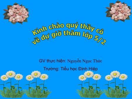 Bài giảng Toán Lớp 5 - Bài: Nhân một số thập phân với 10, 100, 1000,... Năm học 2015-2016 - Nguyễn Ngọc Thức