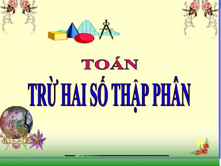 Bài giảng Toán Lớp 5 - Bài: Trừ hai số thập phân