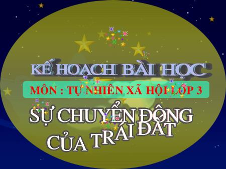 Bài giảng Tự nhiên và xa hội Lớp 3 - Bài 60: Sự chuyển động của trái đất