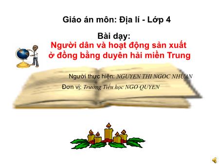 Giáo án môn Địa lí Lớp 4 - Bài 25: Người dân và hoạt động sản xuất ở đồng bằng duyên hải miền Trung - Nguyễn Thị Ngọc Nhuần